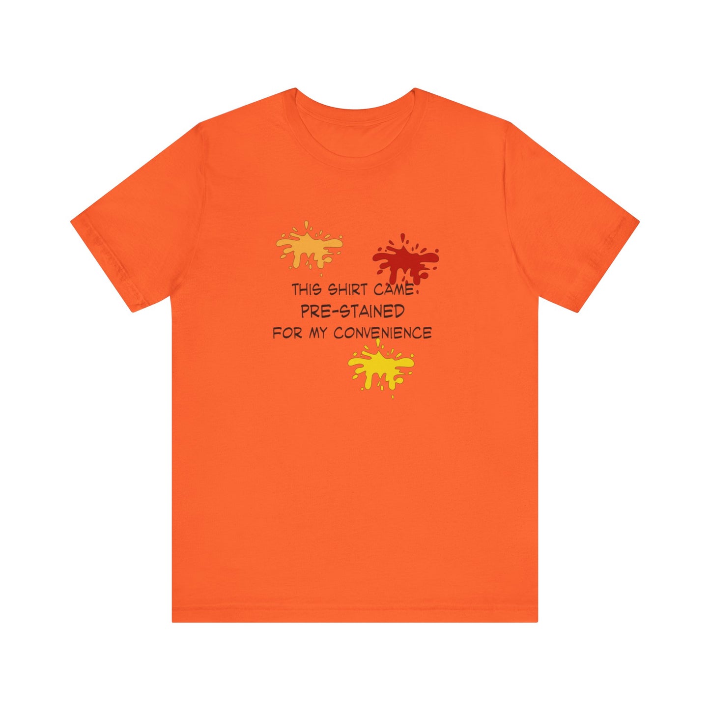This Shirt Came Pre-Stained for My Convenience, Jersey Short Sleeve Tee