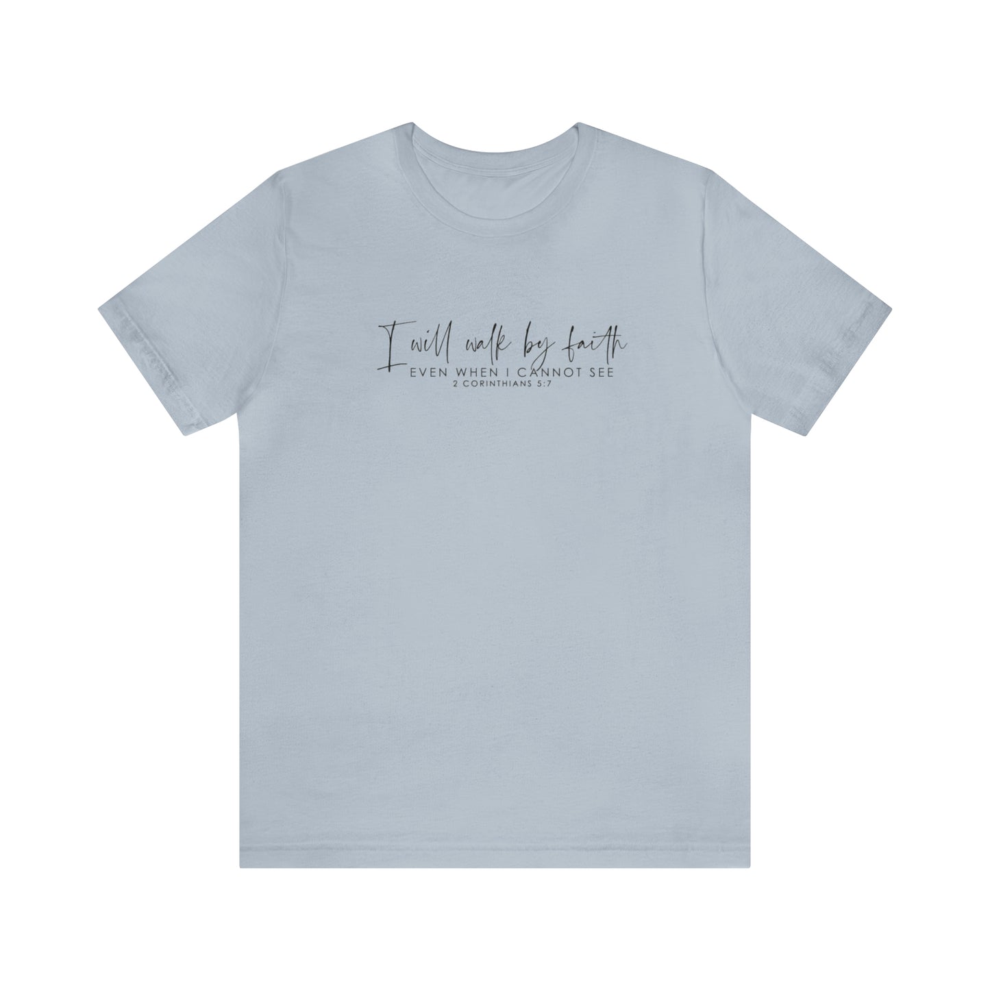 I Will Walk By Faith Even When I Cannot See, Jersey Short Sleeve Tee
