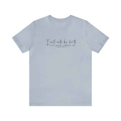 I Will Walk By Faith Even When I Cannot See, Jersey Short Sleeve Tee