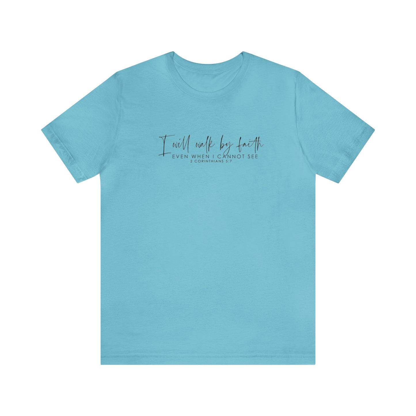 I Will Walk By Faith Even When I Cannot See, Jersey Short Sleeve Tee