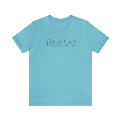 I Will Walk By Faith Even When I Cannot See, Jersey Short Sleeve Tee