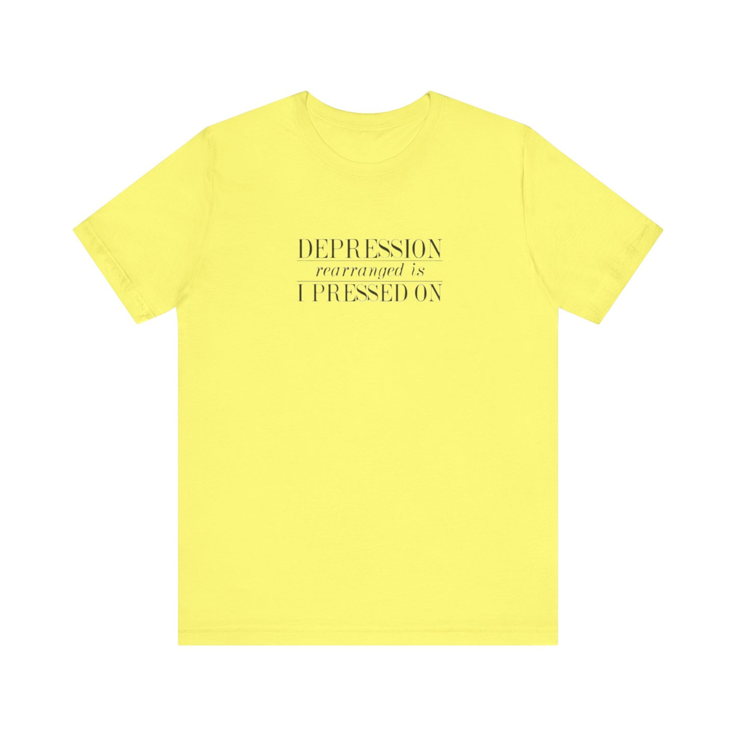 Depression Rearranged Is I Press On, Jersey Short Sleeve Tee