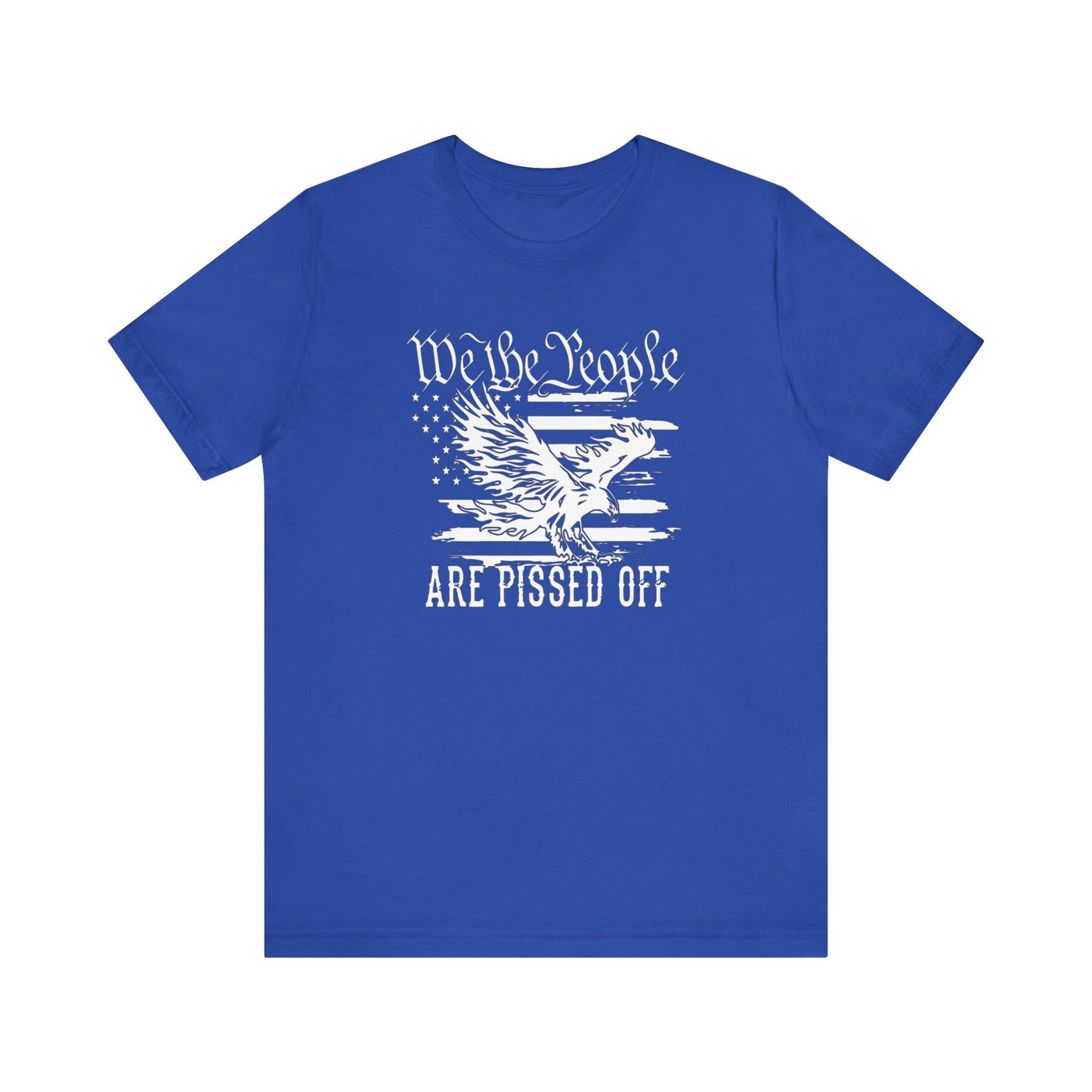 We The People Are Pissed Off, Printed in White Jersey Short Sleeve Tee