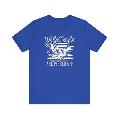 We The People Are Pissed Off, Printed in White Jersey Short Sleeve Tee