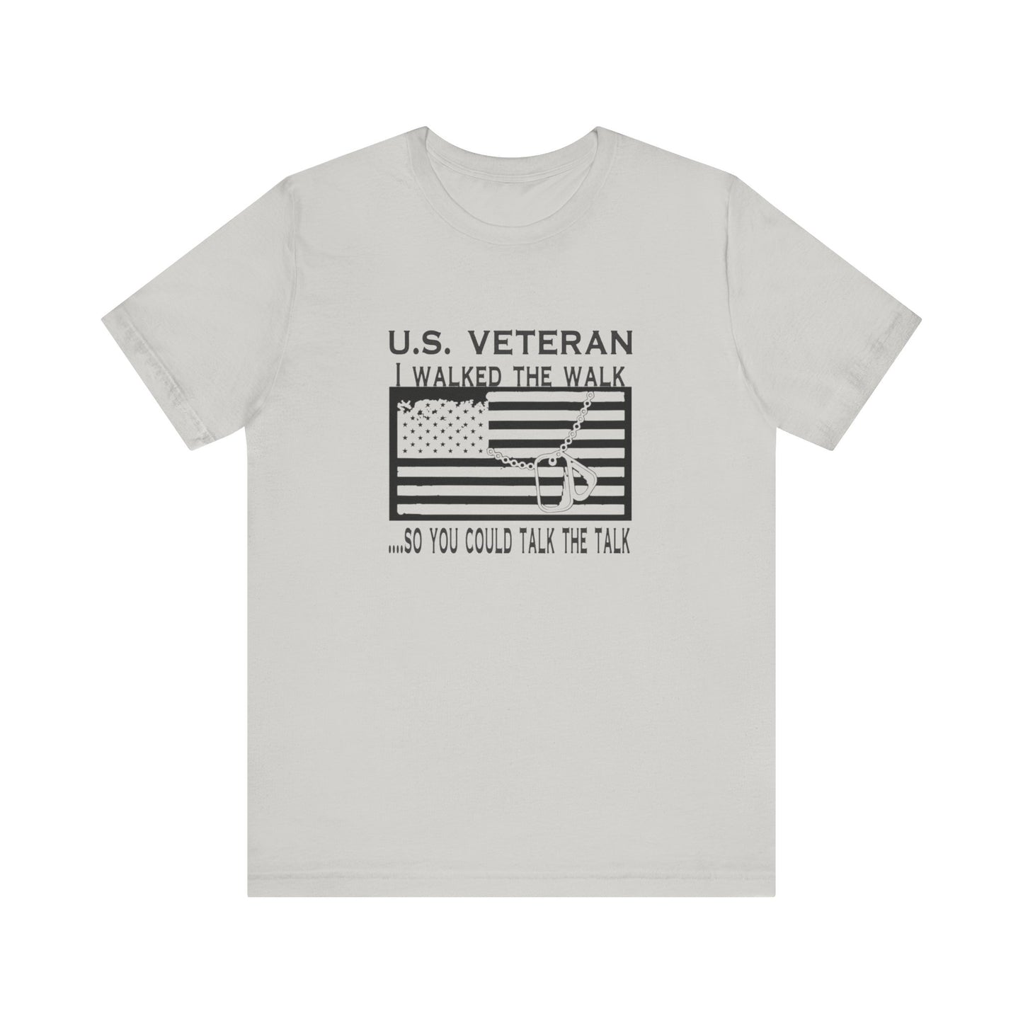 U.S Veteran, I Walked The Walk So You Could Talk The Talk, Jersey Short Sleeve Tee