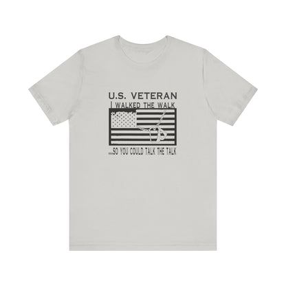 U.S Veteran, I Walked The Walk So You Could Talk The Talk, Jersey Short Sleeve Tee