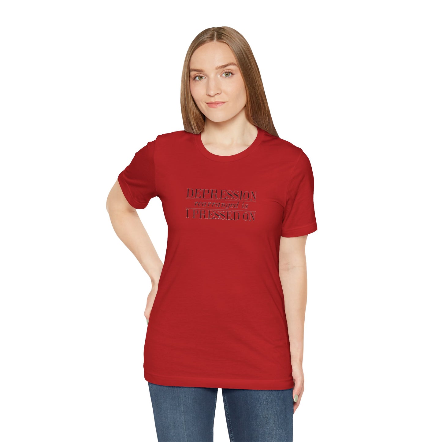 Depression Rearranged Is I Press On, Jersey Short Sleeve Tee