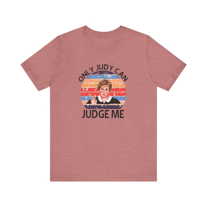 Only Judge Judy Can Judge Me, Jersey Short Sleeve Tee