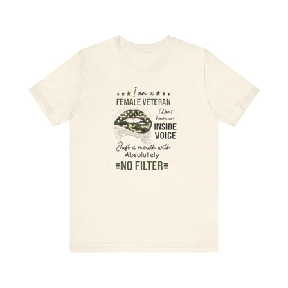 I am a Female Veteran, I Don't Have an Inside Voice, Just a Mouth With Absolutely No Filter.,  Jersey Short Sleeve Tee
