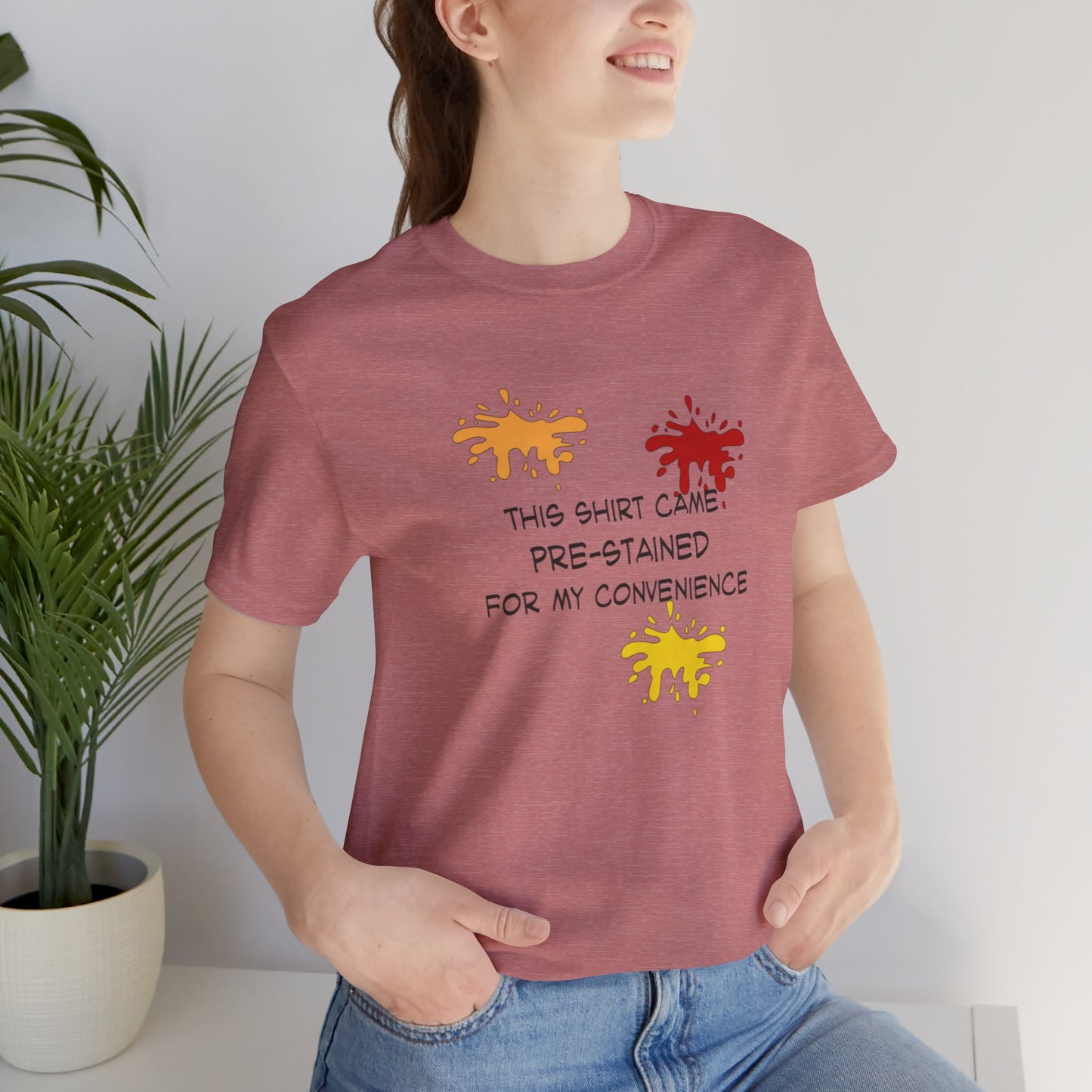 This Shirt Came Pre-Stained for My Convenience, Jersey Short Sleeve Tee
