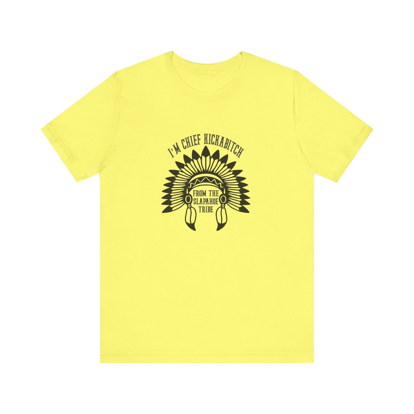 I'm Chief Kickabitch, from the Slapahoe Tribe, from the  Jersey Short Sleeve Tee