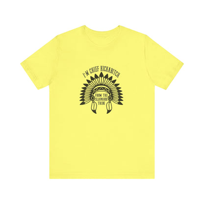 I'm Chief Kickabitch, from the Slapahoe Tribe, from the  Jersey Short Sleeve Tee