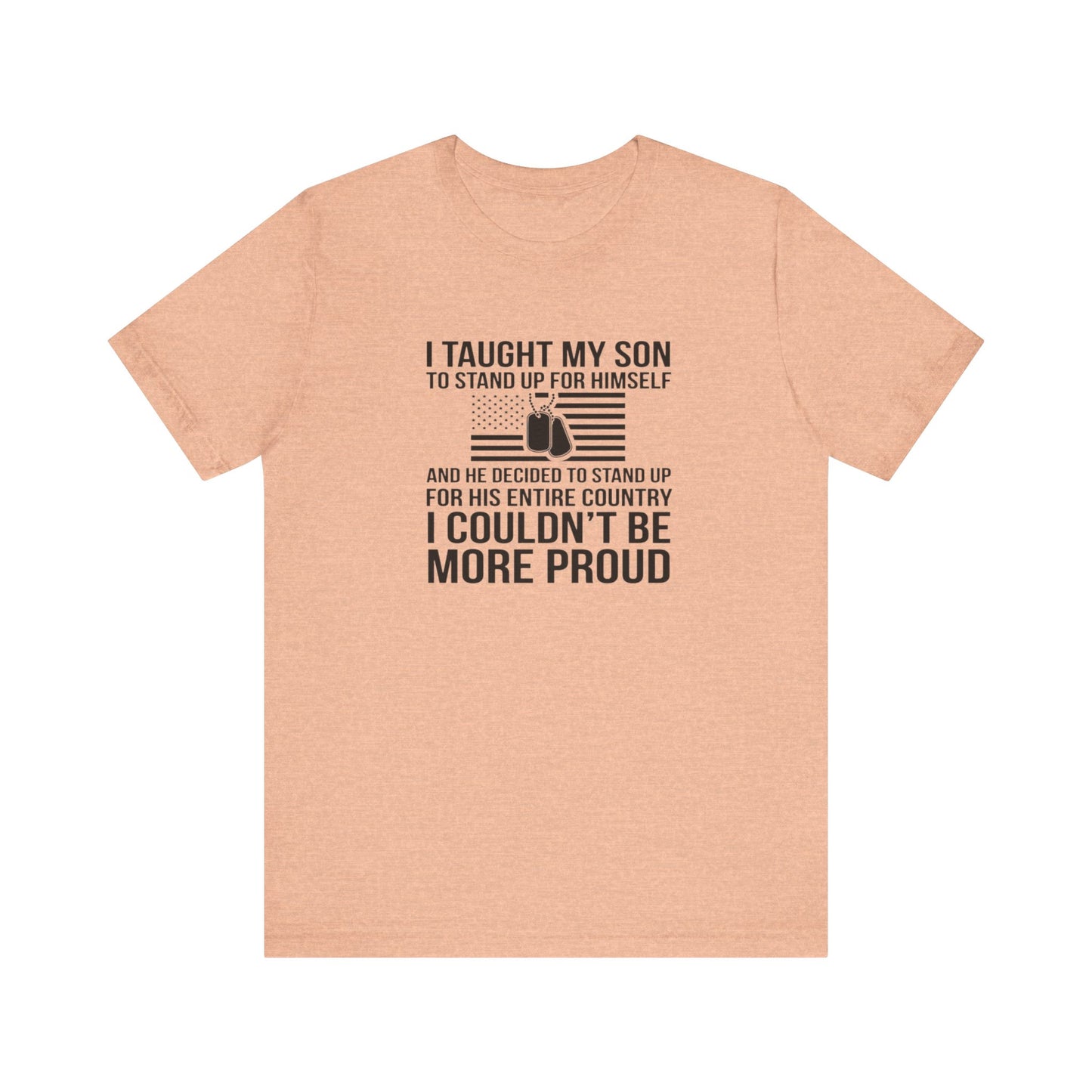 I Taught My Son To Stand Up for Himself, And He Decided To Stand Up for His Entire Country, I Couldn't Be More Proud,  Jersey Short Sleeve Tee
