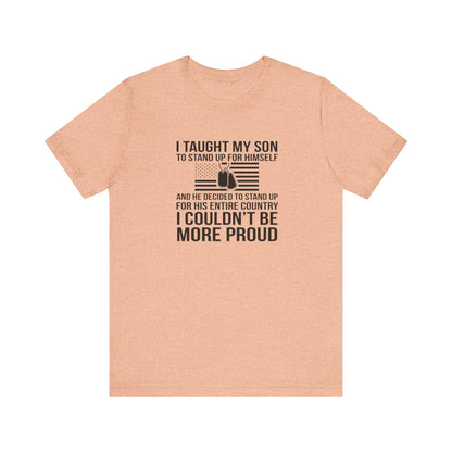 I Taught My Son To Stand Up for Himself, And He Decided To Stand Up for His Entire Country, I Couldn't Be More Proud,  Jersey Short Sleeve Tee