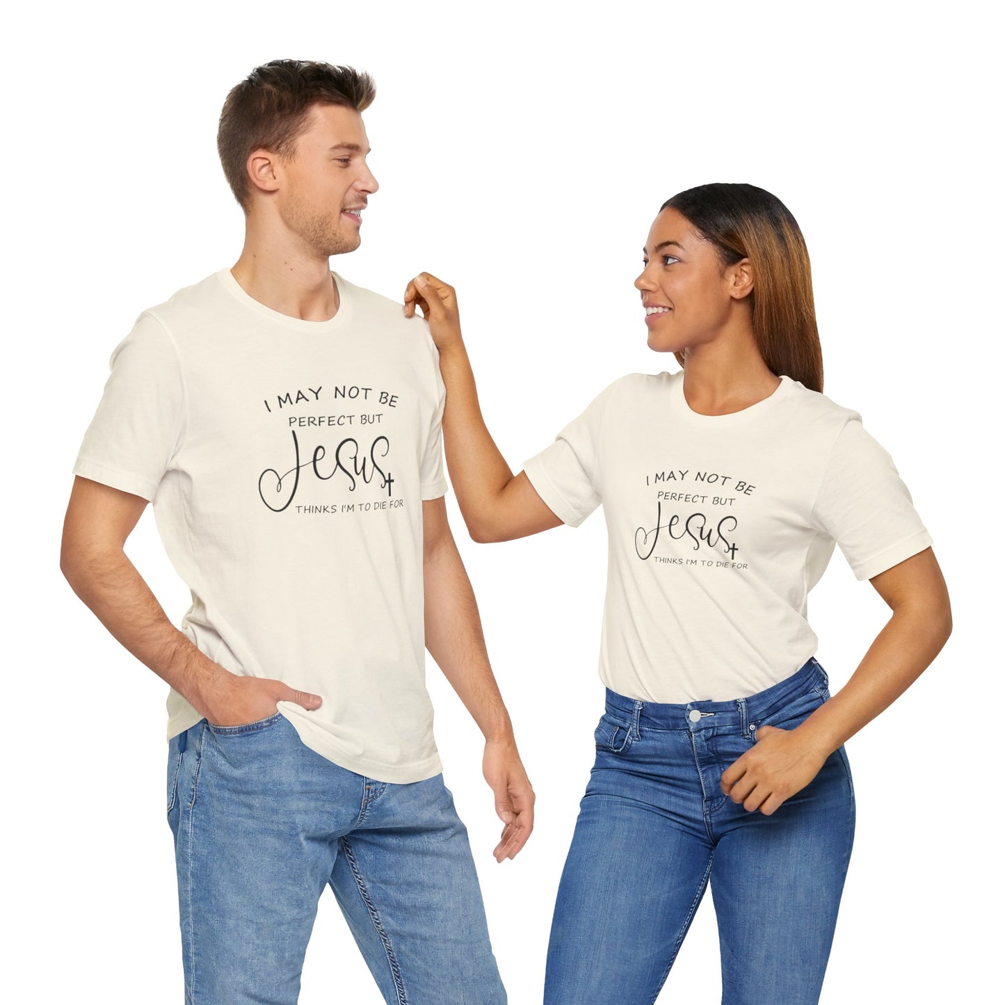I May Not Be Perfect But Jesus Thinks I Am To Die For, Jersey Short Sleeve Tee