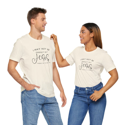 I May Not Be Perfect But Jesus Thinks I Am To Die For, Jersey Short Sleeve Tee
