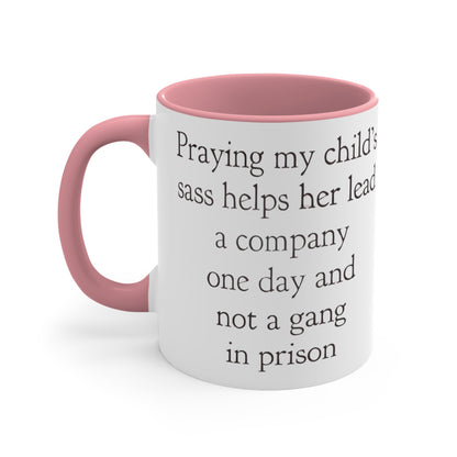 Praying My Daughter's Sass Helps Her Lead a Company and Not A Gang in Prison, Accent Coffee Mug, 11oz