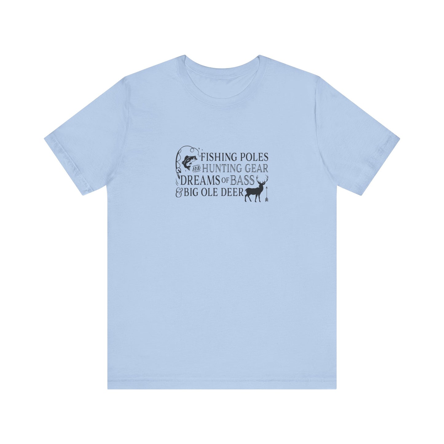 Fishing Poles and Hunting Gear, Dreams of Bass & Big Ole Deer, Jersey Short Sleeve Tee