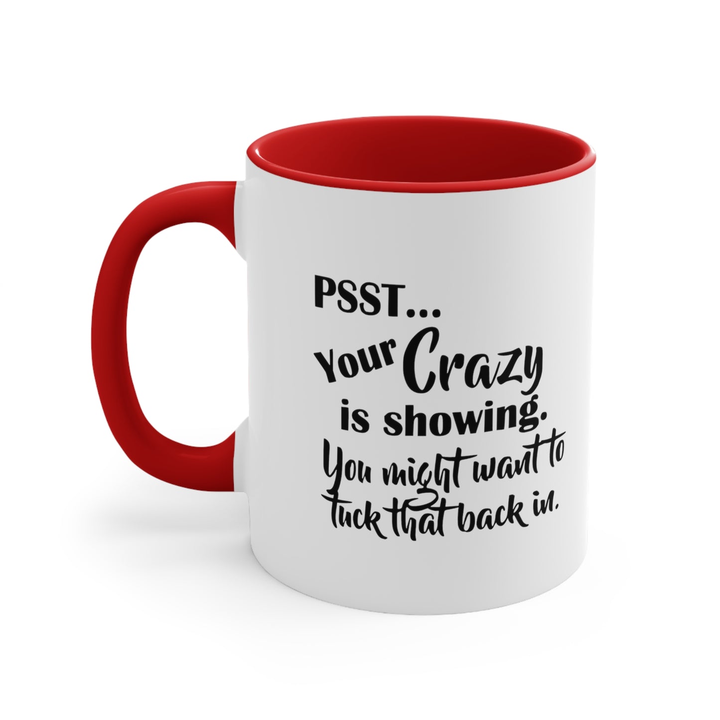 Pss... Your Crazy Is Showing, You Might Want to Tuck That Back In, Accent Coffee Mug, 11oz
