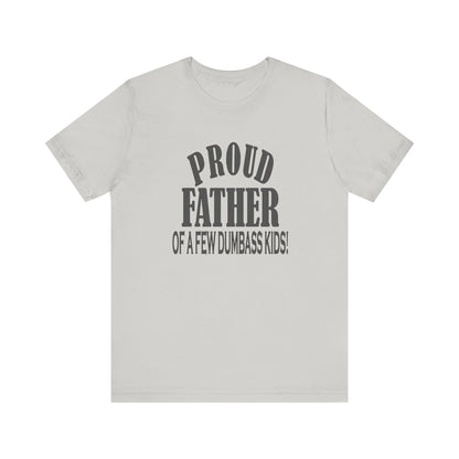 Proud Father of a Few Dumbass Kids, Jersey Short Sleeve Tee