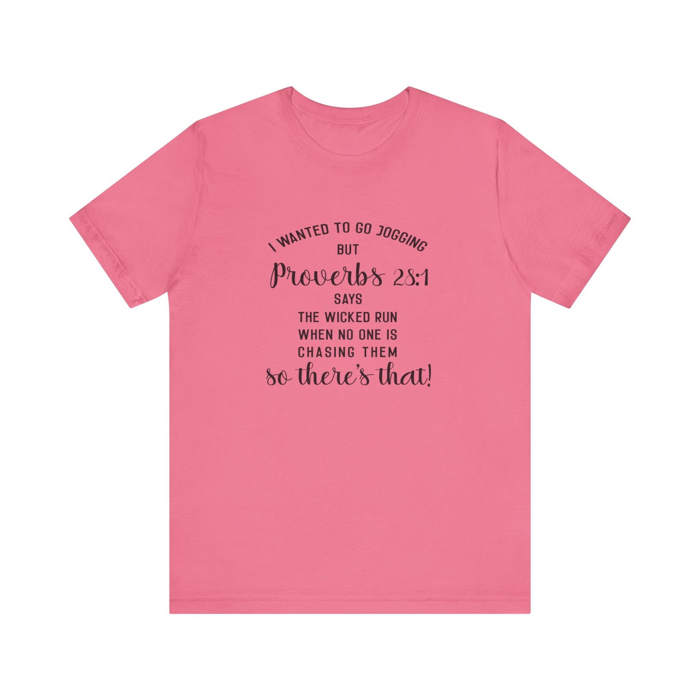 I Wanted to Go Jogging Today but Proverbs 28:1 Say Only The Wicked Run When No one Is Chasing Them. Jersey Short Sleeve Tee