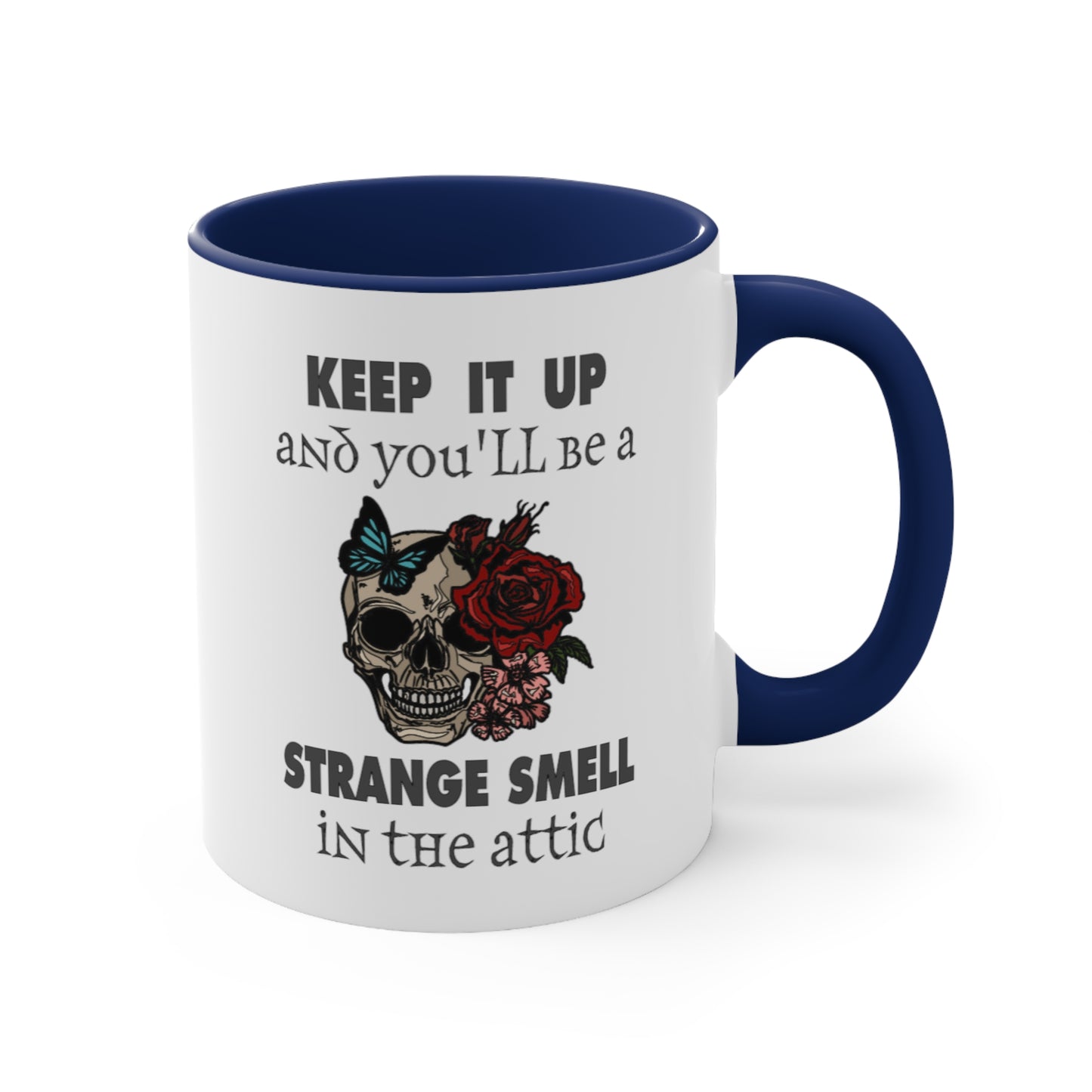 Keep It Up And You'll Be a Strange Smell In The Attic Accent Coffee Mug, 11oz