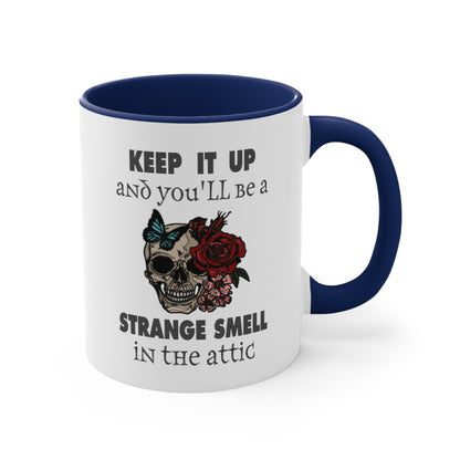 Keep It Up And You'll Be a Strange Smell In The Attic Accent Coffee Mug, 11oz