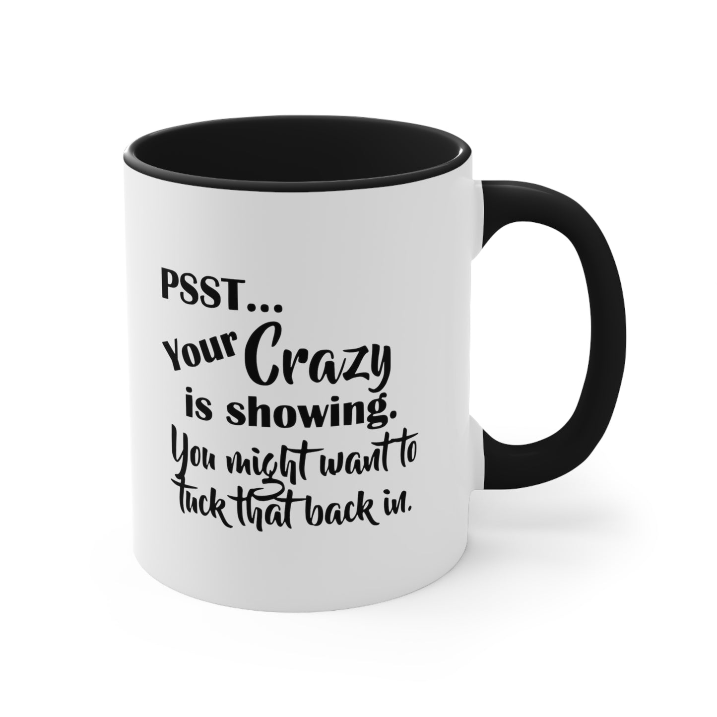 Pss... Your Crazy Is Showing, You Might Want to Tuck That Back In, Accent Coffee Mug, 11oz