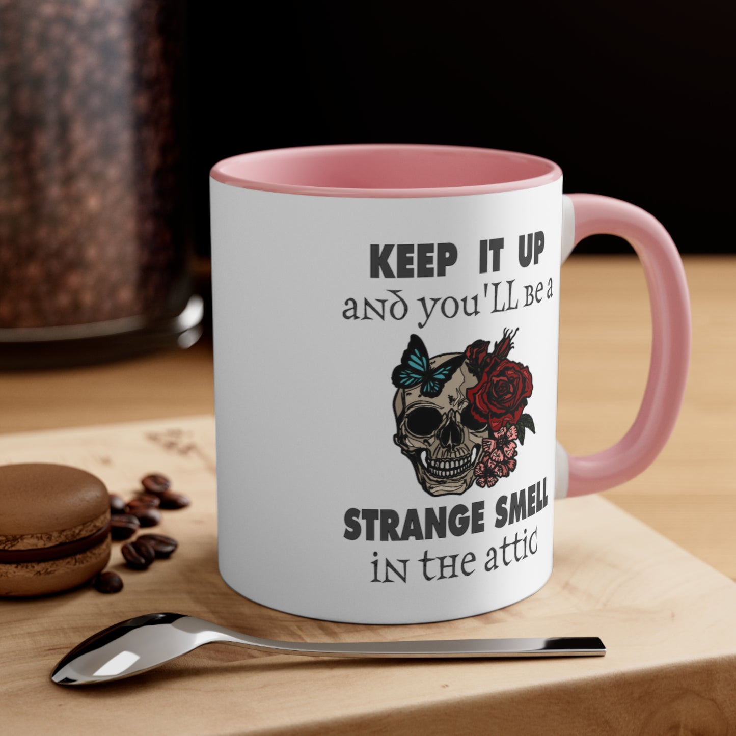 Keep It Up And You'll Be a Strange Smell In The Attic Accent Coffee Mug, 11oz