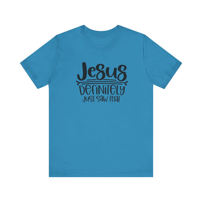 Jesus Definitely Saw That.  Jersey Short Sleeve Tee