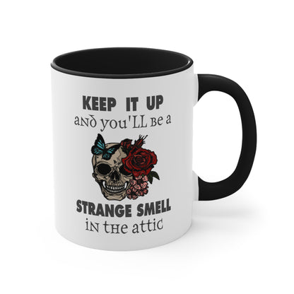 Keep It Up And You'll Be a Strange Smell In The Attic Accent Coffee Mug, 11oz