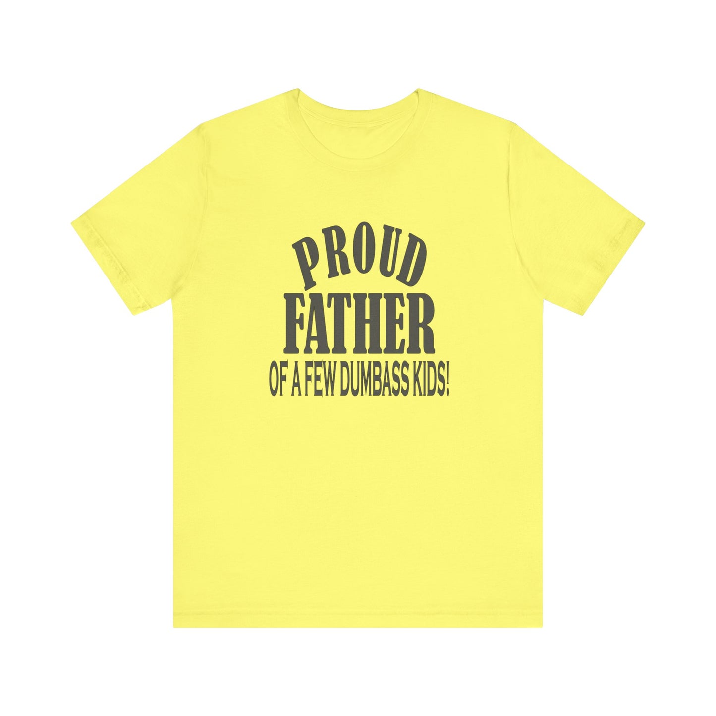 Proud Father of a Few Dumbass Kids, Jersey Short Sleeve Tee