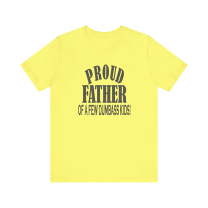 Proud Father of a Few Dumbass Kids, Jersey Short Sleeve Tee