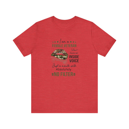 I am a Female Veteran, I Don't Have an Inside Voice, Just a Mouth With Absolutely No Filter.,  Jersey Short Sleeve Tee