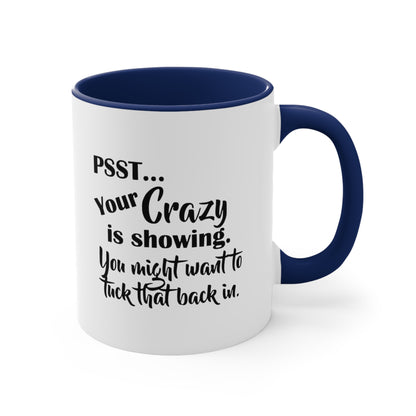 Pss... Your Crazy Is Showing, You Might Want to Tuck That Back In, Accent Coffee Mug, 11oz