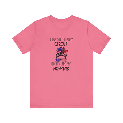 Turns out This Is My Circus and These Are My Monkeys Jersey Short Sleeve Tee