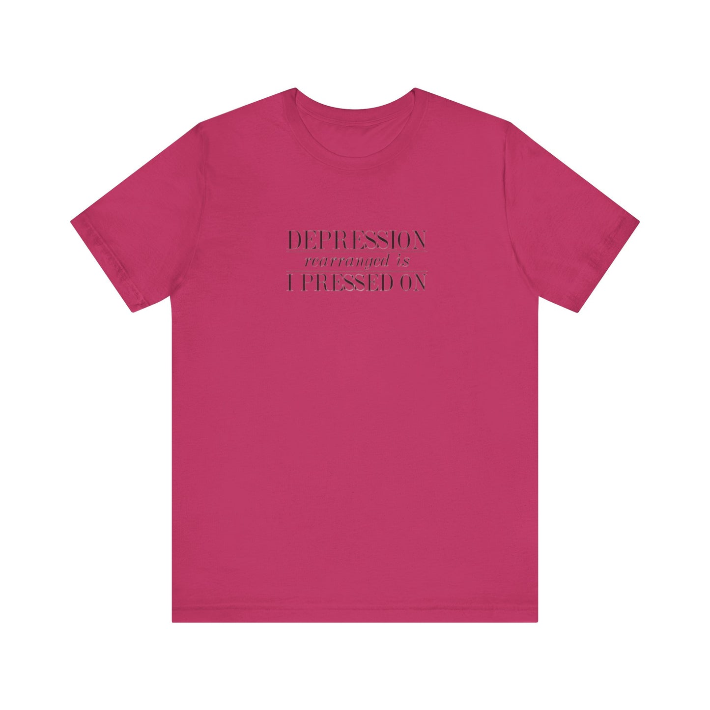 Depression Rearranged Is I Press On, Jersey Short Sleeve Tee