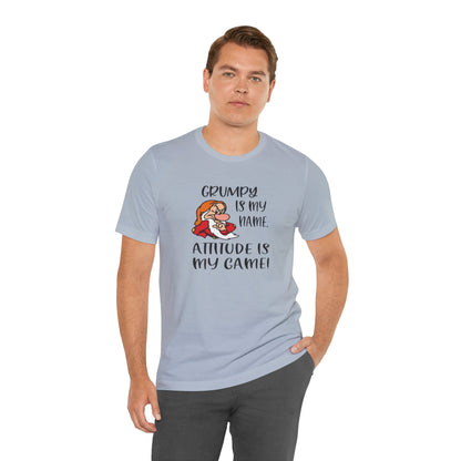 Grumpy is My Name, Attitude Is My Game, Jersey Short Sleeve Tee