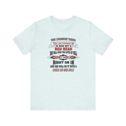 The Dumbest Thing You Can Possibly Do Piss Off A Red Head Jersey Short Sleeve Tee