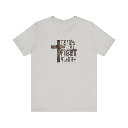 This Is How I fight My Battles 2 Chronicles 20:15 Jersey Short Sleeve Tee