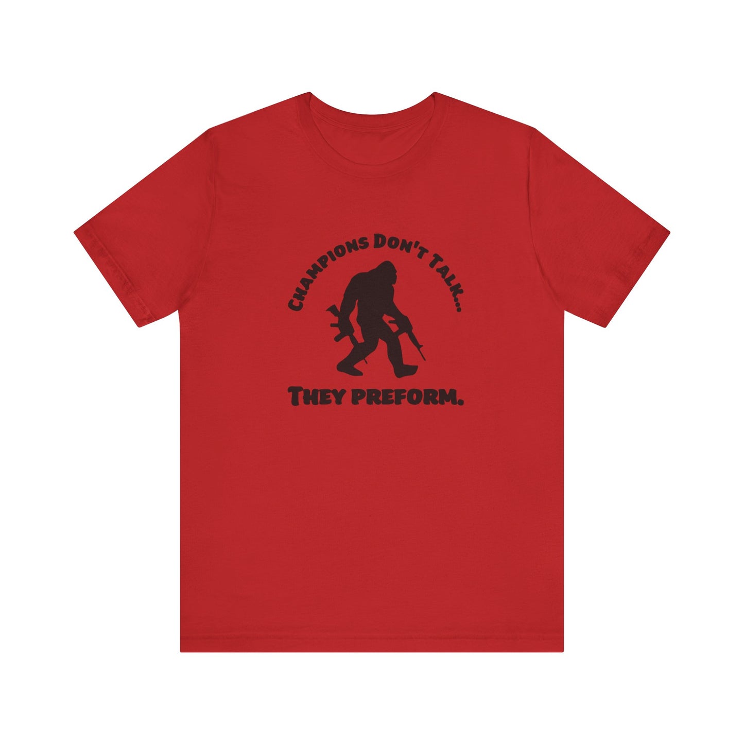 Champions Don't Talk, They Preform, Jersey Short Sleeve Tee