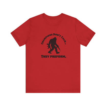 Champions Don't Talk, They Preform, Jersey Short Sleeve Tee