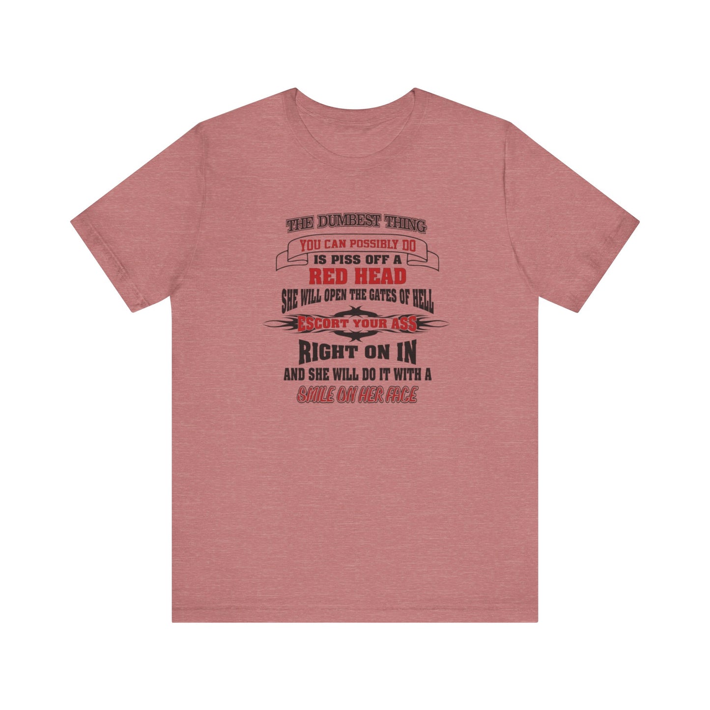 The Dumbest Thing You Can Possibly Do Piss Off A Red Head Jersey Short Sleeve Tee