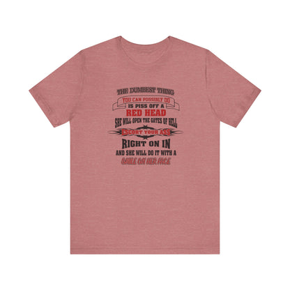 The Dumbest Thing You Can Possibly Do Piss Off A Red Head Jersey Short Sleeve Tee