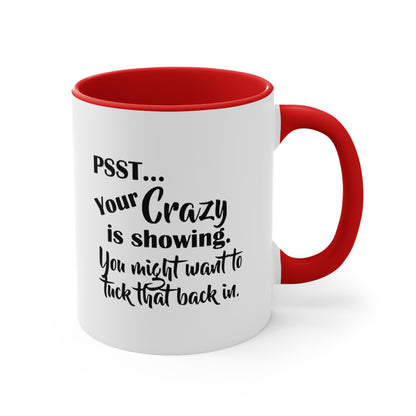 Pss... Your Crazy Is Showing, You Might Want to Tuck That Back In, Accent Coffee Mug, 11oz