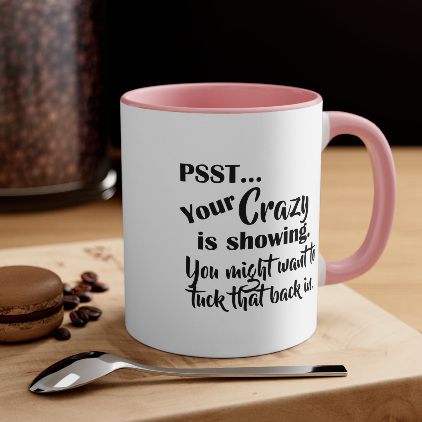 Pss... Your Crazy Is Showing, You Might Want to Tuck That Back In, Accent Coffee Mug, 11oz