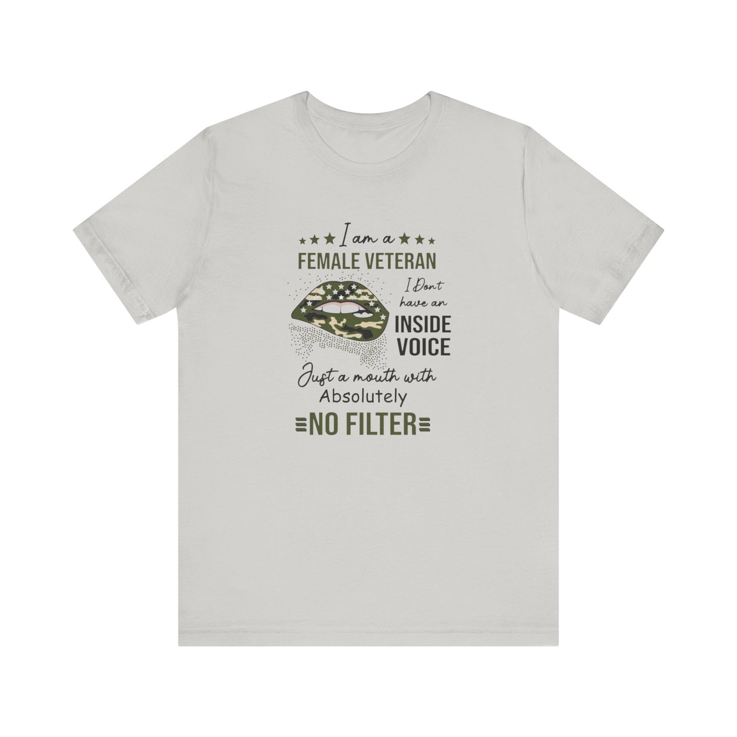 I am a Female Veteran, I Don't Have an Inside Voice, Just a Mouth With Absolutely No Filter.,  Jersey Short Sleeve Tee