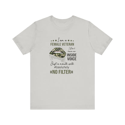 I am a Female Veteran, I Don't Have an Inside Voice, Just a Mouth With Absolutely No Filter.,  Jersey Short Sleeve Tee
