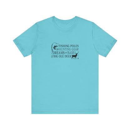 Fishing Poles and Hunting Gear, Dreams of Bass & Big Ole Deer, Jersey Short Sleeve Tee