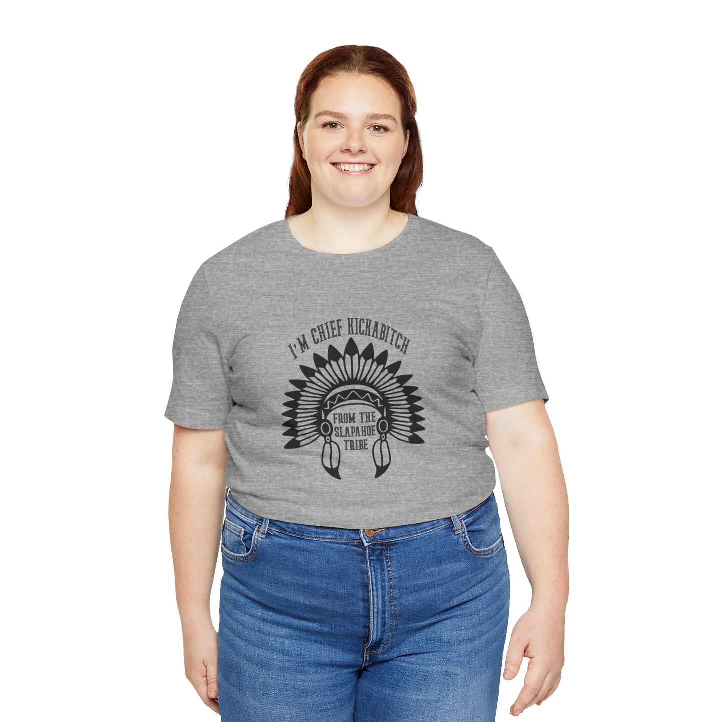 I'm Chief Kickabitch, from the Slapahoe Tribe, from the  Jersey Short Sleeve Tee